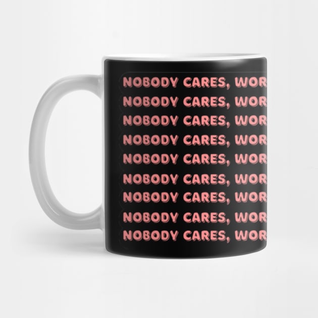 Nobody cares work harder quote by Motivational.quote.store